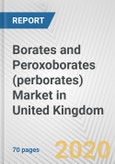 Borates and Peroxoborates (perborates) Market in United Kingdom: Business Report 2020- Product Image