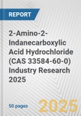 2-Amino-2-Indanecarboxylic Acid Hydrochloride (CAS 33584-60-0) Industry Research 2025: Global and Regional Market Trends 2019-2024 and Forecast to 2029- Product Image