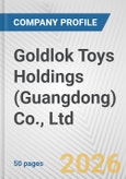 Goldlok Toys Holdings (Guangdong) Co., Ltd. Fundamental Company Report Including Financial, SWOT, Competitors and Industry Analysis- Product Image