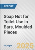 Soap Not for Toilet Use in Bars, Moulded Pieces: European Union Market Outlook 2023-2027- Product Image