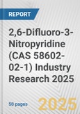 2,6-Difluoro-3-Nitropyridine (CAS 58602-02-1) Industry Research 2025: Global and Regional Market Trends 2019-2024 and Forecast to 2029- Product Image