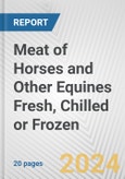 Meat of Horses and Other Equines Fresh, Chilled or Frozen: European Union Market Outlook 2023-2027- Product Image