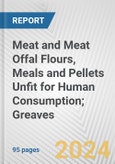 Meat and Meat Offal Flours, Meals and Pellets Unfit for Human Consumption; Greaves: European Union Market Outlook 2023-2027- Product Image