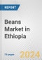 Beans Market in Ethiopia: Business Report 2024 - Product Thumbnail Image