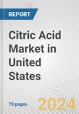 Citric Acid Market in United States: Business Report 2024- Product Image