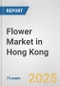 Flower Market in Hong Kong: Business Report 2025 - Product Thumbnail Image