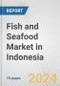 Fish and Seafood Market in Indonesia: Business Report 2023 - Product Image