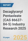 Decaglyceryl Pentaoleate (CAS 86637-84-5) Industry Research 2025: Global and Regional Market Trends 2019-2024 and Forecast to 2029- Product Image