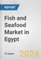 Fish and Seafood Market in Egypt: Business Report 2024 - Product Image