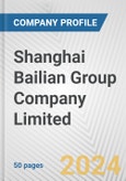 Shanghai Bailian Group Company Limited Fundamental Company Report Including Financial, SWOT, Competitors and Industry Analysis- Product Image