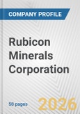 Rubicon Minerals Corporation Fundamental Company Report Including Financial, SWOT, Competitors and Industry Analysis- Product Image