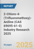 2-Chloro-4-(Trifluoromethoxy)-Aniline (CAS 69695-61-0) Industry Research 2025: Global and Regional Market Trends 2019-2024 and Forecast to 2029- Product Image