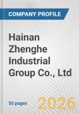 Hainan Zhenghe Industrial Group Co., Ltd Fundamental Company Report Including Financial, SWOT, Competitors and Industry Analysis- Product Image