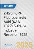 2-Bromo-3-Fluorobenzoic Acid (CAS 132715-69-6) Industry Research 2025: Global and Regional Market Trends 2019-2024 and Forecast to 2029- Product Image