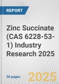 Zinc Succinate (CAS 6228-53-1) Industry Research 2025: Global and Regional Market Trends 2019-2024 and Forecast to 2029- Product Image