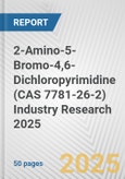 2-Amino-5-Bromo-4,6-Dichloropyrimidine (CAS 7781-26-2) Industry Research 2025: Global and Regional Market Trends 2019-2024 and Forecast to 2029- Product Image