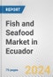 Fish and Seafood Market in Ecuador: Business Report 2024 - Product Thumbnail Image