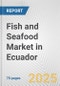 Fish and Seafood Market in Ecuador: Business Report 2024 - Product Thumbnail Image