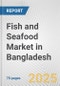 Fish and Seafood Market in Bangladesh: Business Report 2025 - Product Thumbnail Image