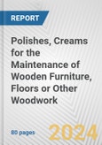 Polishes, Creams for the Maintenance of Wooden Furniture, Floors or Other Woodwork: European Union Market Outlook 2023-2027- Product Image