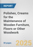 Polishes, Creams for the Maintenance of Wooden Furniture, Floors or Other Woodwork: European Union Market Outlook 2023-2027- Product Image