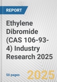 Ethylene Dibromide (CAS 106-93-4) Industry Research 2025: Global and Regional Market Trends 2019-2024 and Forecast to 2029- Product Image