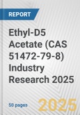 Ethyl-D5 Acetate (CAS 51472-79-8) Industry Research 2025: Global and Regional Market Trends 2019-2024 and Forecast to 2029- Product Image
