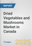 Dried Vegetables and Mushrooms Market in Canada: Business Report 2024- Product Image