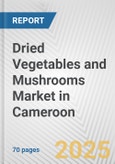 Dried Vegetables and Mushrooms Market in Cameroon: Business Report 2025- Product Image