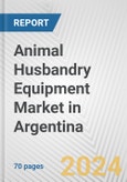 Animal Husbandry Equipment Market in Argentina: Business Report 2024- Product Image