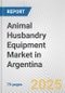 Animal Husbandry Equipment Market in Argentina: Business Report 2025 - Product Thumbnail Image