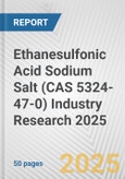 Ethanesulfonic Acid Sodium Salt (CAS 5324-47-0) Industry Research 2025: Global and Regional Market Trends 2019-2024 and Forecast to 2029- Product Image