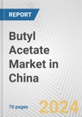 Butyl Acetate Market in China: Business Report 2024- Product Image
