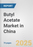 Butyl Acetate Market in China: Business Report 2025- Product Image
