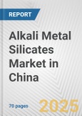 Alkali Metal Silicates Market in China: Business Report 2024- Product Image