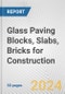 Glass Paving Blocks, Slabs, Bricks for Construction: European Union Market Outlook 2023-2027 - Product Image