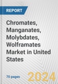Chromates, Manganates, Molybdates, Wolframates Market in United States: Business Report 2024- Product Image