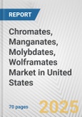 Chromates, Manganates, Molybdates, Wolframates Market in United States: Business Report 2024- Product Image