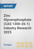 Zinc Glycerophosphate (CAS 1300-26-1) Industry Research 2025: Global and Regional Market Trends 2019-2024 and Forecast to 2029- Product Image