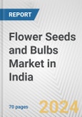 Flower Seeds and Bulbs Market in India: Business Report 2024- Product Image