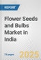 Flower Seeds and Bulbs Market in India: Business Report 2024 - Product Thumbnail Image