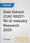 Date Extract (CAS 90027-90-0) Industry Research 2025: Global and Regional Market Trends 2019-2024 and Forecast to 2029- Product Image