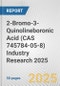 2-Bromo-3-Quinolineboronic Acid (CAS 745784-05-8) Industry Research 2025: Global and Regional Market Trends 2019-2024 and Forecast to 2029 - Product Thumbnail Image