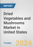 Dried Vegetables and Mushrooms Market in United States: Business Report 2024- Product Image