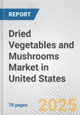 Dried Vegetables and Mushrooms Market in United States: Business Report 2024- Product Image