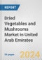 Dried Vegetables and Mushrooms Market in United Arab Emirates: Business Report 2024 - Product Thumbnail Image