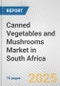 Canned Vegetables and Mushrooms Market in South Africa: Business Report 2024 - Product Thumbnail Image