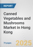 Canned Vegetables and Mushrooms Market in Hong Kong: Business Report 2025- Product Image