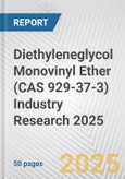 Diethyleneglycol Monovinyl Ether (CAS 929-37-3) Industry Research 2025: Global and Regional Market Trends 2019-2024 and Forecast to 2029- Product Image