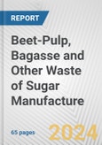 Beet-Pulp, Bagasse and Other Waste of Sugar Manufacture: European Union Market Outlook 2023-2027- Product Image